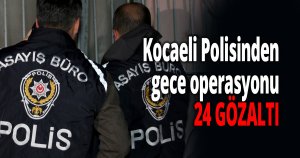 Kocaeli Polisinden gece operasyonu