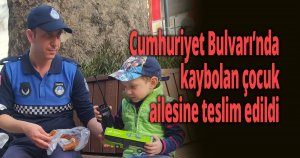 Cumhuriyet Bulvarı’nda kaybolan çocuk ailesine teslim edildi