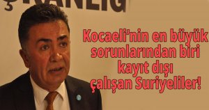 Kocaeli’nin en büyük sorunlarından biri kayıt dışı çalışan Suriyeliler!