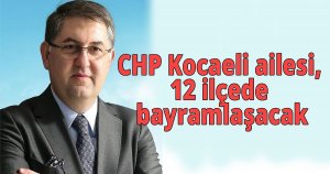 CHP Kocaeli ailesi, 12 ilçede bayramlaşacak