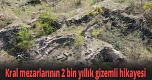 Kral mezarlarının 2 bin yıllık gizemli hikayesi