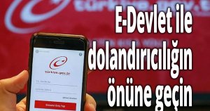 E-Devlet ile dolandırıcılığın önüne geçin