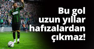 Bu gol uzun yıllar hafızalardan çıkmaz!