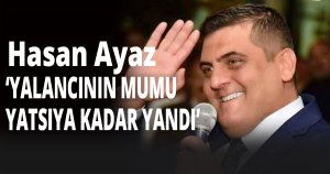 Ayaz: Yalan ağzınıza yuva yapmış