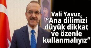 Vali Yavuz, Ana dilimize büyük dikkat ve özenle kullanmalıyız'