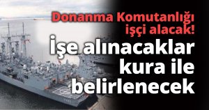 Donanma Komutanlığı işçi alacak!