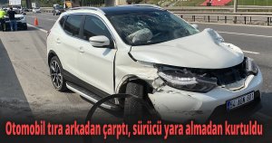Otomobil tıra arkadan çarptı, sürücü yara almadan kurtuldu