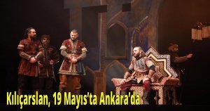 Kılıçarslan, 19 Mayıs’ta Ankara’da