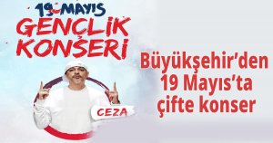 Büyükşehir’den 19 Mayıs’ta çifte konser