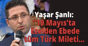 Yaşar Şanlı' dan 19 Mayıs mesajı 