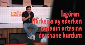 İzgören: Herkes alay ederken tarlanın ortasına dershane kurdum