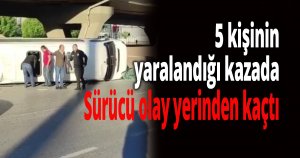 5 kişinin yaralandığı kazada, devrilen servis minibüsünün şoförü olay yerinden kaçtı
