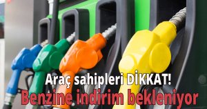 Benzine indirim bekleniyor