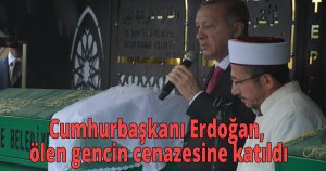 Cumhurbaşkanı Erdoğan, ölen gencin cenazesine katıldı