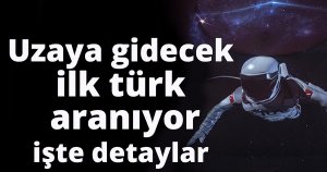 Uzaya gidecek ilk türk aranıyor