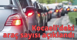 İşte Kocaeli'de trafiğe kayıtlı araç sayısı