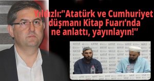 Yıldızlı:'Atatürk ve Cumhuriyet düşmanı Kitap Fuarı’nda ne anlattı, yayınlayın!'
