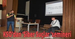 KSO’dan  ‘Siber Suçlar ‘semineri