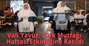 Vali Yavuz, Türk Mutfağı Haftası Etkinliğine Katıldı