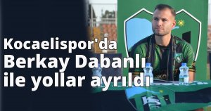 Kocaelispor'da Berkay Dabanlı ile yollar ayrıldı
