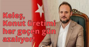 Keleş, Konut üretimi her geçen gün azalıyor!