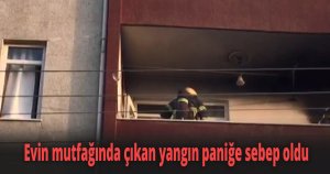 Evin mutfağında çıkan yangın paniğe sebep oldu