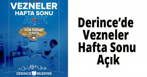 Derince’de Vezneler Hafta Sonu Açık