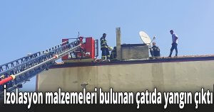 İzolasyon malzemeleri bulunan çatıda yangın çıktı
