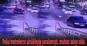 Polisi metrelerce sürükleyip yaralamıştı