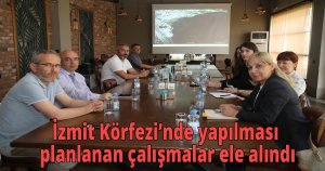 İzmit Körfezi’nde yapılması planlanan çalışmalar ele alındı