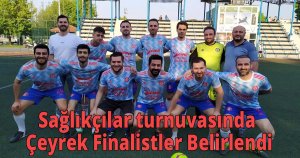 Sağlıkçılar turnuvasında Çeyrek Finalistler Belirlendi