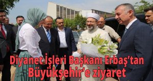  Diyanet İşleri Başkanı Erbaş’tan Büyükşehir’e ziyaret