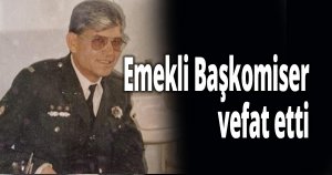 Emekli Başkomiser vefat etti