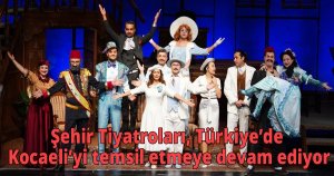Şehir Tiyatroları, Türkiye’de Kocaeli’yi temsil etmeye devam ediyor