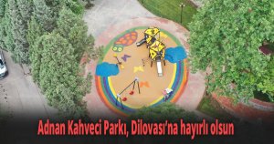 Adnan Kahveci Parkı, Dilovası’na hayırlı olsun