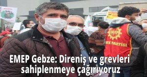 EMEP Gebze: Direniş ve grevleri sahiplenmeye çağırıyoruz