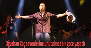 Oğuzhan Koç sevenlerine unutulmaz bir gece yaşattı