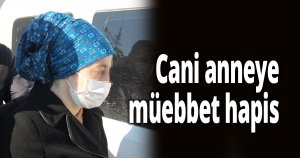 Yeni doğurduğu bebeğini 9 yerinden bıçaklayarak öldüren cani anneye müebbet hapis