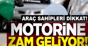 Motorine zam geliyor