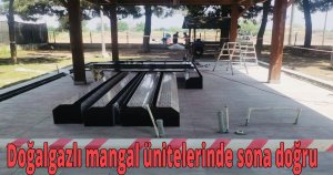 Doğalgazlı mangal ünitelerinde sona doğru 