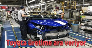 Toyota Sakarya’daki fabrikasında üretime ara veriyor