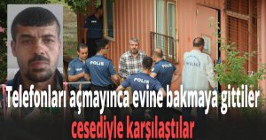 Telefonları açmayınca evine bakmaya gittiler, cesediyle karşılaştılar