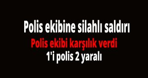 Polis ekibine silahlı saldırı