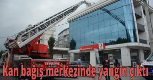 Kan bağış merkezinde yangın çıktı