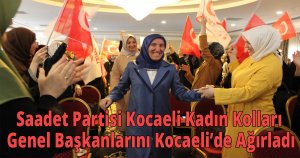 Saadet Partisi Kocaeli Kadın Kolları Genel Başkanlarını Kocaeli’de Ağırladı.