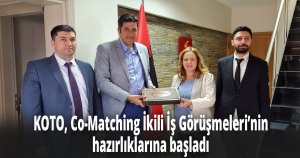 KOTO, Co-Matching İkili İş Görüşmeleri’nin hazırlıklarına başladı
