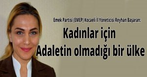 Kadınlar için adaletin olmadığı bir ülke