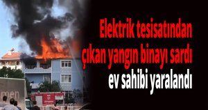 Elektrik tesisatından çıkan yangın binayı sardı, ev sahibi yaralandı