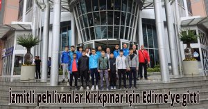 İzmitli pehlivanlar Kırkpınar için Edirne'ye gitti