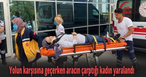 Yolun karşısına geçerken aracın çarptığı kadın yaralandı